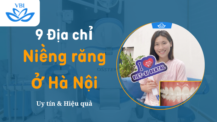 9 Địa chỉ niềng răng uy tín tại Hà Nội